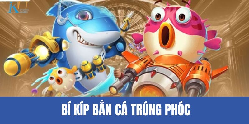Bí kíp bắn cá trúng phóc