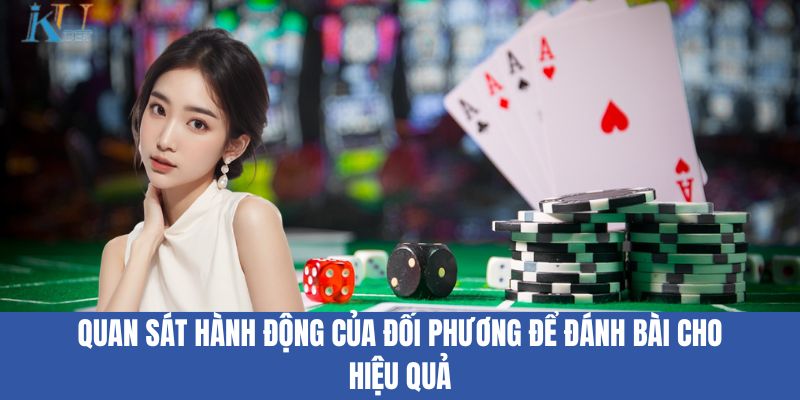 Quan sát hành động của đối phương để đánh bài cho hiệu quả