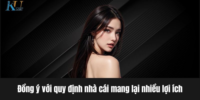 Đồng ý với quy định nhà cái mang lại nhiều lợi ích