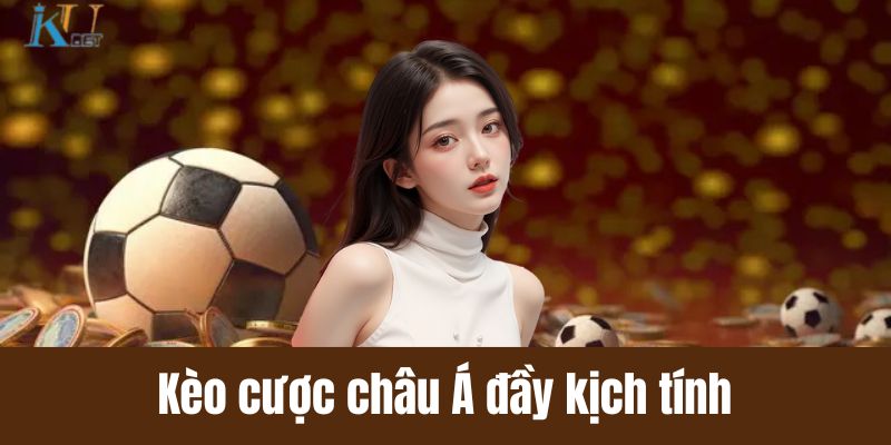 Kèo cược châu Á đầy kịch tính 